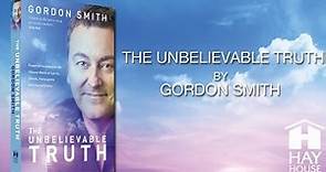The Unbelievable Truth by Gordon Smith