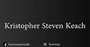 How To Pronounce Kristopher Steven Keach