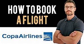 ✅ Copa Airlines: How to book flight tickets with Copa Airlines (Full Guide)
