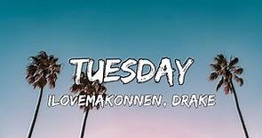 ILOVEMAKONNEN - Tuesday, Ft. Drake (Lyrics)