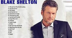 Blake Shelton Greatest Hits Playlist - Blake Shelton Best Country Songs