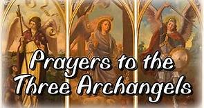 Prayers to the Three Archangels St. Michael, St. Gabriel, St. Raphael [ Feast Day: September 29]