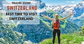 Best Time To Visit Switzerland -Switzerland 4k -Your Complete travel Guide