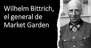 Wilhelm Bittrich, el general de Market Garden