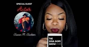 Jawan M. Jackson • The Soul Dope Show Podcast