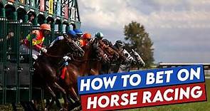 How to bet on Horse Racing: the beginner's guide to horse betting with examples