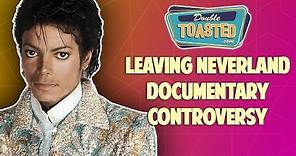 LEAVING NEVERLAND MICHAEL JACKSON DOCUMENTARY CONTROVERSY | Double Toasted Reviews
