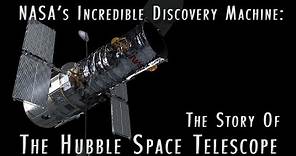 NASA’s Incredible Discovery Machine: The Story of the Hubble Space Telescope