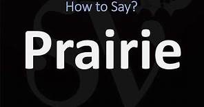 How to Pronounce Prairie? (CORRECTLY)