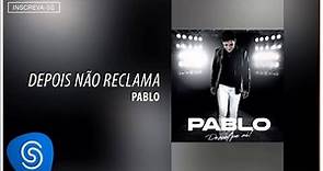 Pablo - Depois Não Reclama (Desculpe Aí) [Áudio Oficial]