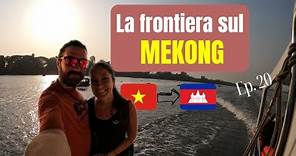 20 🇻🇳 Attraversiamo la Frontiera sul MEKONG: Addio Vietnam, benvenuta Cambogia! 🌊