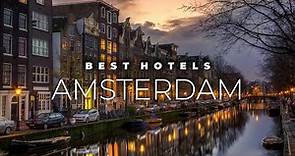 Top 9 Best Hotels In Amsterdam | Luxury Hotels In Amsterdam
