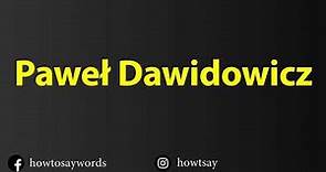 How To Pronounce Pawel Dawidowicz