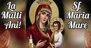 15 August , Sf.Maria Mare / La Mulți Ani , Sărbătoriților!🥂