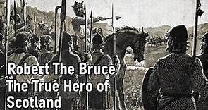 A History of Britain: Robert the Bruce the True Hero of Scotland