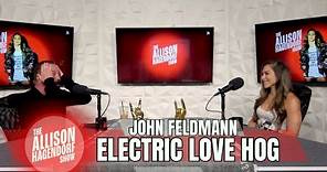JOHN FELDMANN - Electric Love Hog - The Allison Hagendorf Show