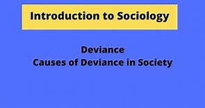 Deviance and its Types, Causes of Deviance in Society.