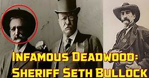 Infamous Deadwood: Sheriff Seth Bullock - Life of Legendry Lawmen