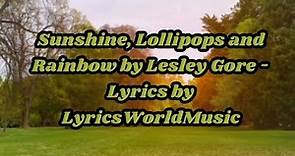 Sunshine, Lollipops and Rainbows by Lesley Gore - Lyrics by LyricsWorldMusic !!!