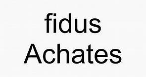 How to pronounce fidus Achates