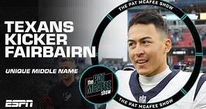 Texans kicker Ka'imi Fairbairn's middle name is quite long... | The Pat McAfee Show