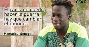 Mamadou, Senegal: "El racismo puede hacer la guerra, hay que cambiar el mundo"