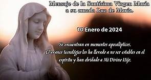Mensaje de la Santísima Virgen María a Luz de María - 10 Enero 2024.