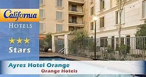 Ayres Hotel Orange, Orange Hotels - California