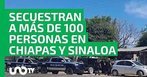 Reportan secuestros masivos de más de 100 personas en Chiapas y Sinaloa