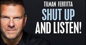 Tilman Fertitta: Shut up and Listen.