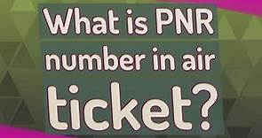 What is PNR number in air ticket?