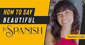 How to Say Beautiful in Spanish and Ways to Say Beautiful for People Vs. Things | Rosetta Stone®