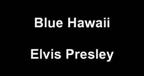 Elvis Presley - Blue Hawaii Lyrics