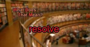 What does resolve mean?