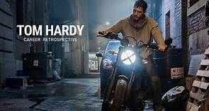 Tom Hardy | Career Retrospective