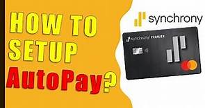 How to setup AutoPay for your Synchrony Bank Credit Card?
