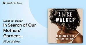 In Search of Our Mothers' Gardens: Womanist… by Alice Walker · Audiobook preview