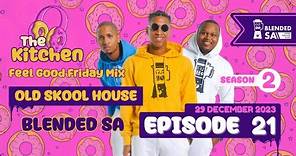 The Kitchen Season 2 Episode 21 - Old School House mix by Blended SA