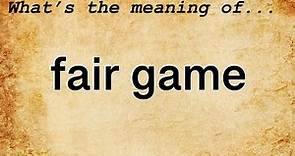 Fair Game Meaning : Definition of Fair Game