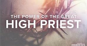 The Power of the Great High Priest | hff.church | The Gospel to the Hebrews