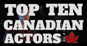 Top 10 Canadian Actors (Quickie)
