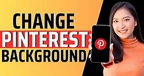 How to change pinterest background - Full Guide2024