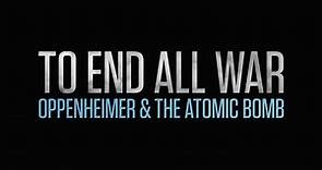 To End All War: Oppenheimer & the Atomic Bomb - NBC.com