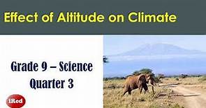 Grade 9 Science Quarter 3 THE EFFECT OF ALTITUDE ON CLIMATE