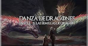 Danza de Dragones Parte 5: Las Semillas de Dragón. Feat. @Kai47