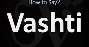 How to Pronounce Vashti? (CORRECTLY)