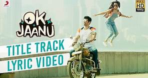 OK Jaanu - Full Song Lyric Video | Aditya Roy Kapur | Shraddha Kapur | @ARRahman | Gulzar