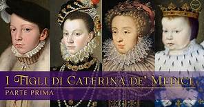 I Figli di Caterina de' Medici: parte prima