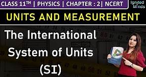Class 11th Physics | The International System of Units (SI) | Chapter 2 : Units and Measurement