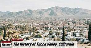 The History of Yucca Valley, ( San Bernardino County ) California !!! U.S. History and Unknowns